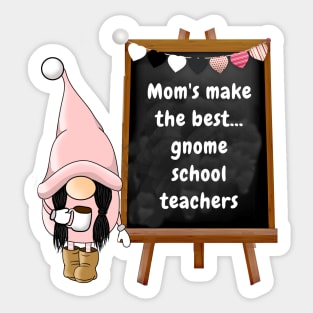 Mom's make the best gnome school teachers Sticker